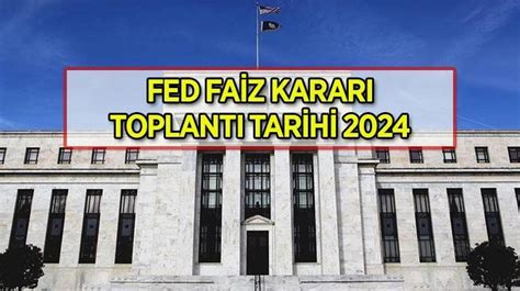 FED FAİZ KARARI MART 2024 ABD Merkez Bankası FED faiz kararı toplantısı ne zaman? FED toplantı takvimi